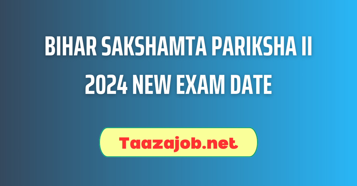 Bihar Sakshamta Pariksha II 2024 New Exam Date