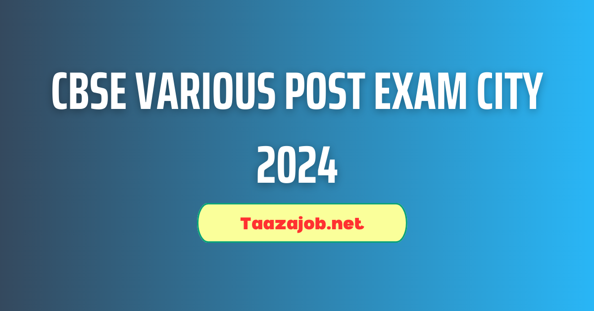 CBSE Various Post Exam City 2024