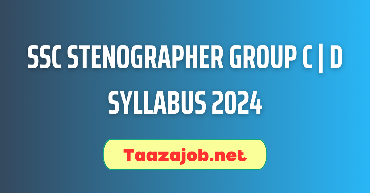 SSC Stenographer Group C | D Syllabus 2024