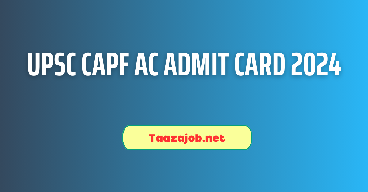 UPSC CAPF AC Admit Card 2024