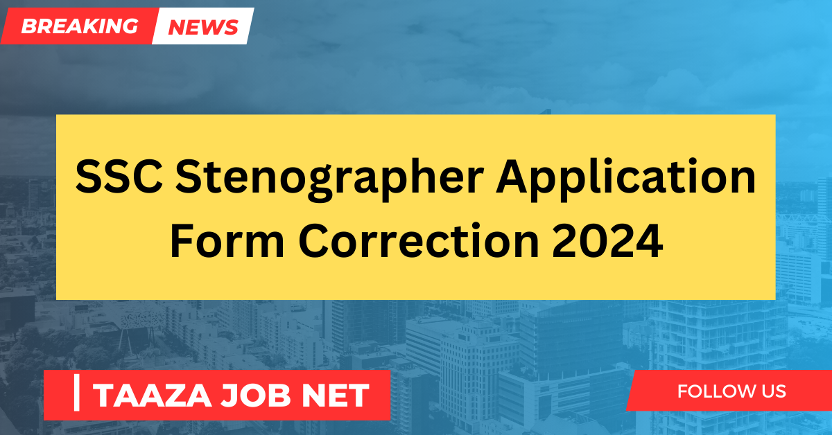 SSC Stenographer Form Correction 2024