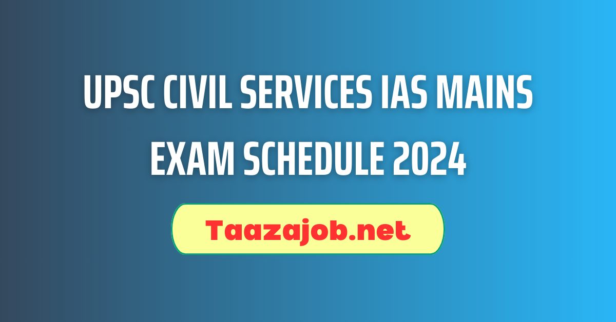 UPSC Civil Services IAS Mains Exam Schedule 2024