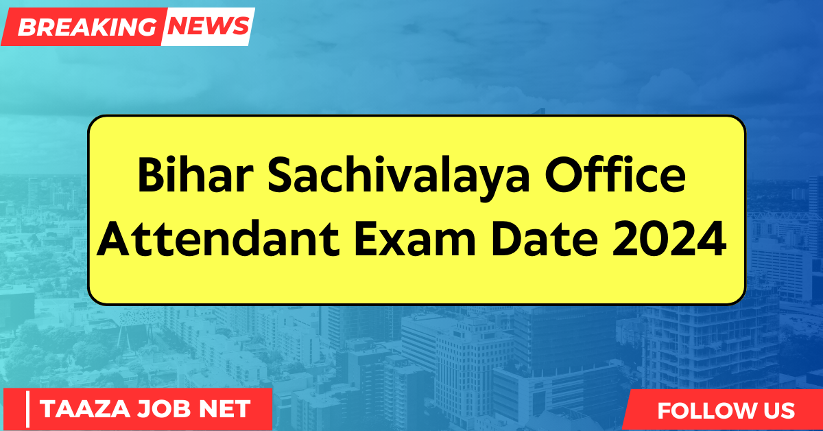 Bihar Sachivalaya Office Attendant Exam Date 2024