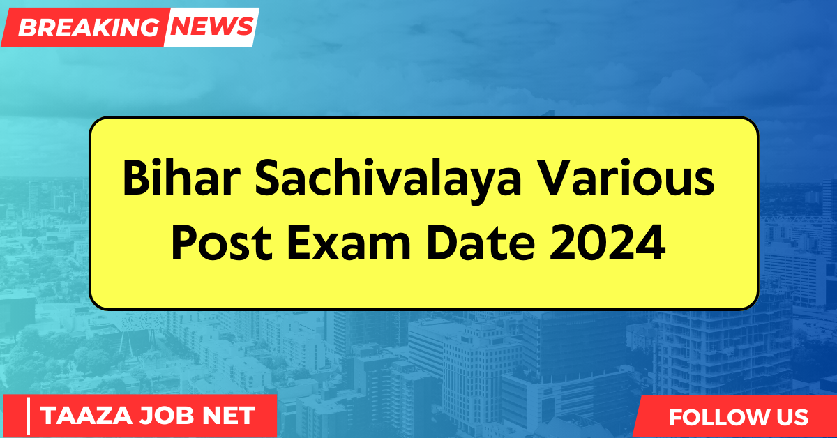 Bihar Sachivalaya Various Post Exam Date 2024