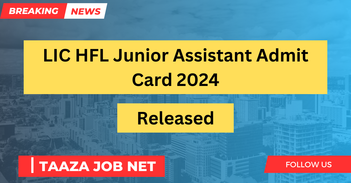 LIC HFL Junior Assistant Admit Card 2024