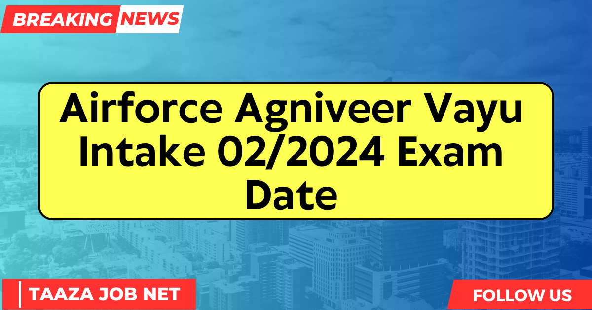 Airforce Agniveer Vayu Intake 02/2024 Exam Date