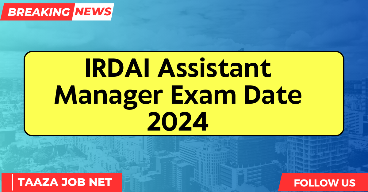 IRDAI Assistant Manager Exam Date 2024