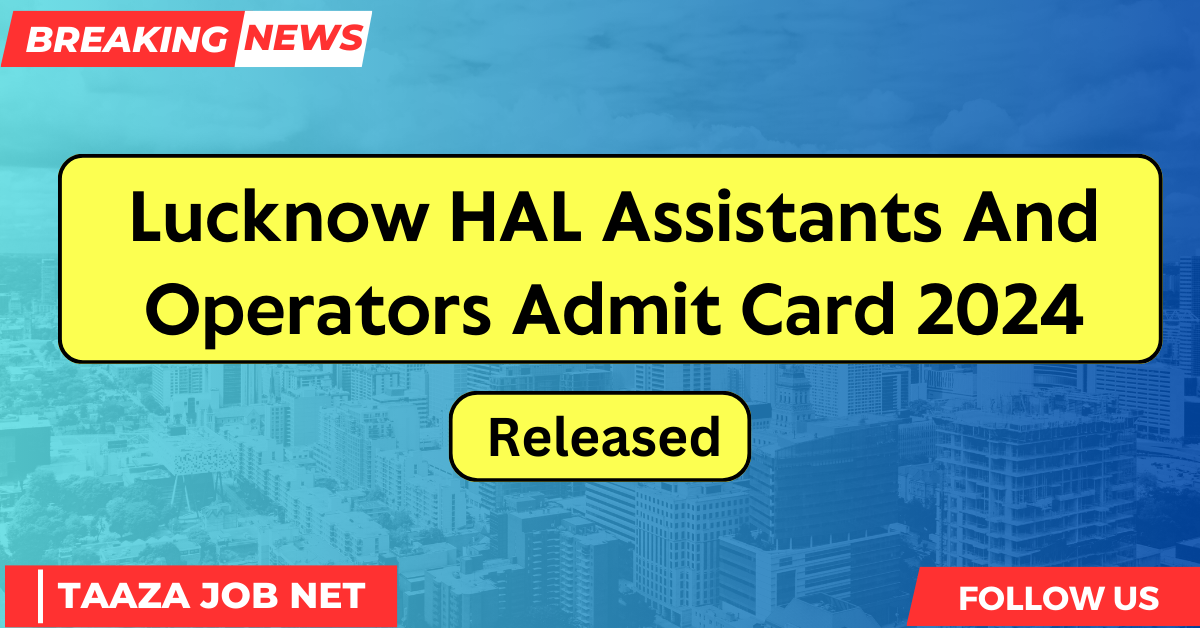 Lucknow HAL Assistants And Operators Admit Card 2024