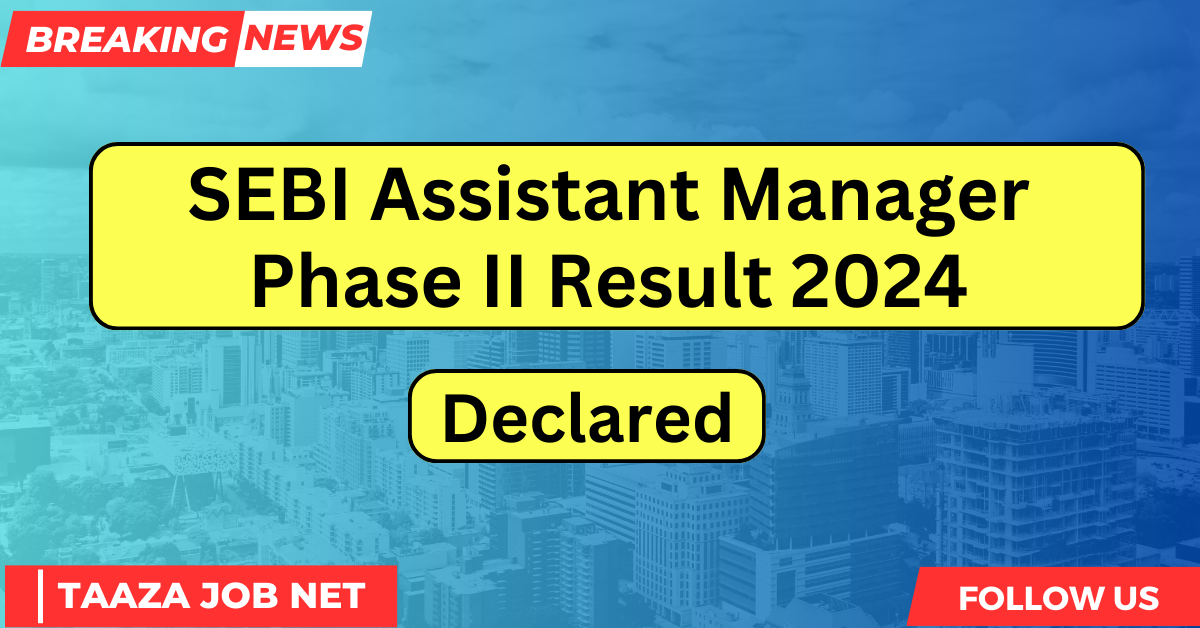 SEBI Assistant Manager Phase II Result 2024